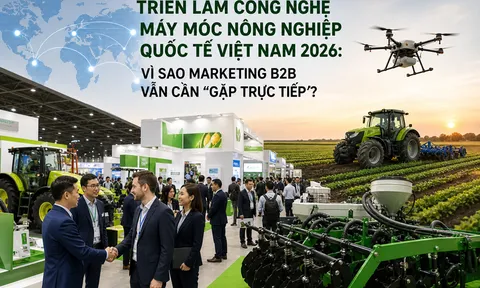 Triển lãm Công nghệ Máy móc nông nghiệp quốc tế Việt Nam 2026: Vì sao marketing B2B vẫn cần “gặp trực tiếp”?